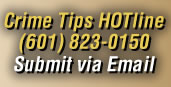 Crime Tip HOTline 601-823-0150 - Submit via Email